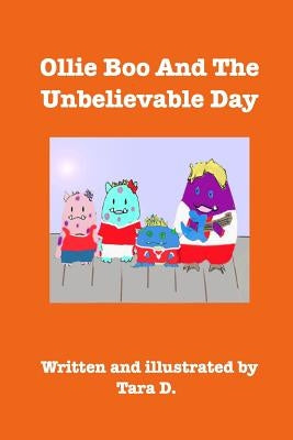 Ollie Boo And The Unbelievable Day: Ollie Boo And The Unbelievable Day by D, Tara