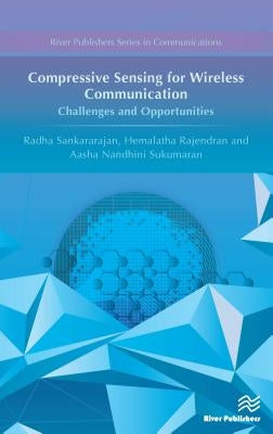 Compressive Sensing for Wireless Communication: Challenges and Opportunities by Sankararajan, Radha