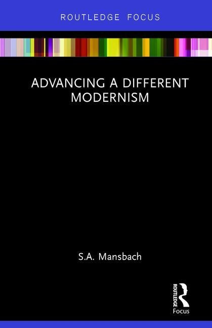 Advancing a Different Modernism by Mansbach, S. a.