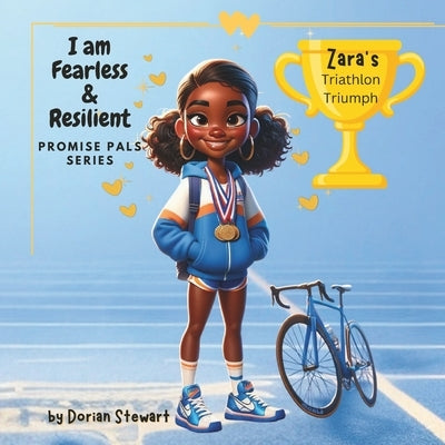 Promise Pals Series: I am Fearless and Resilient: Zara's Triathlon Triumph by Stewart, Dorian