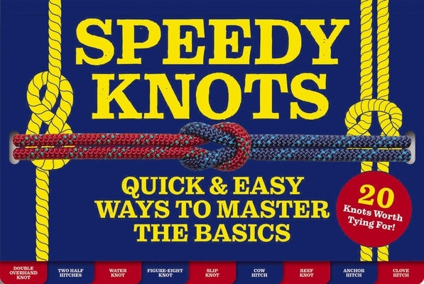 Speedy Knots: Quick & Easy Ways to Master the Basics (How to Tie Knots, Sailor Knots, Rock Climbing Knots, Rope Work, Activity Book by Pokorny, Lindy