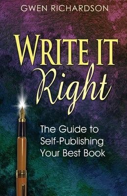 Write It Right: The Guide to Self-Publishing Your Best Book by Richardson, Gwen