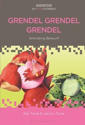 Grendel Grendel Grendel: Animating Beowulf by Torre, Dan