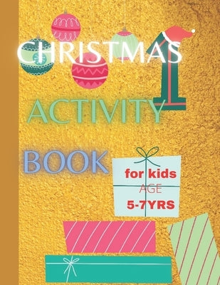 Christmas Activity Book For Kids Age 5-7 yrs: Keeping Children Creative and Entertained This Christmas Season by The My Space