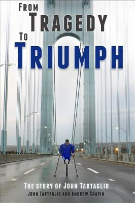 From Tragedy to Triumph: The Story of John Tartaglio by Chapin, Andrew