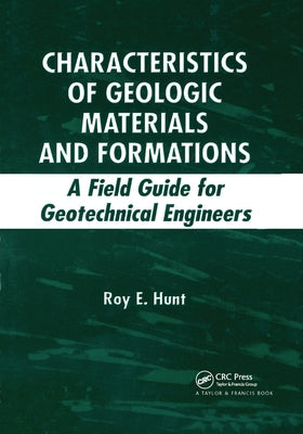 Characteristics of Geologic Materials and Formations: A Field Guide for Geotechnical Engineers by Hunt, Roy E.