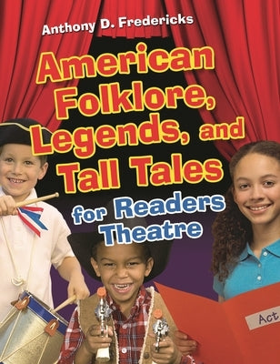 American Folklore, Legends, and Tall Tales for Readers Theatre by Fredericks, Anthony