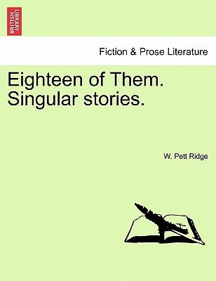 Eighteen of Them. Singular Stories. by Ridge, W. Pett