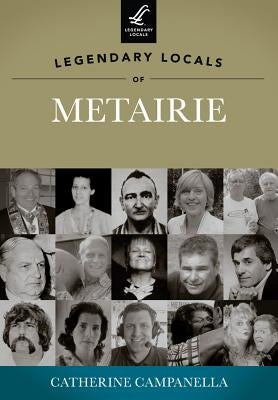 Legendary Locals of Metairie by Campanella, Catherine