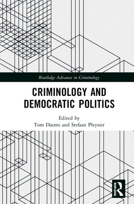 Criminology and Democratic Politics by Daems, Tom
