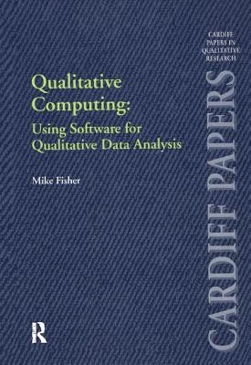 Qualitative Computing: Using Software for Qualitative Data Analysis by Fisher, Mike