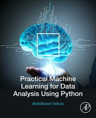 Practical Machine Learning for Data Analysis Using Python by Subasi, Abdulhamit