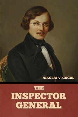 The Inspector-General by Gogol, Nikolai Vasil'evich