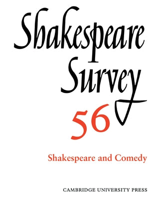 Shakespeare Survey: Volume 56, Shakespeare and Comedy: An Annual Survey of Shakespeare Studies and Production by Holland, Peter