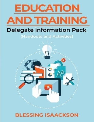 Education and Training: Delegate Information Pack (Handouts and Activities) by Isaackson, Blessing