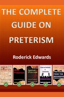 The Complete Guide on Preterism by Edwards, Roderick