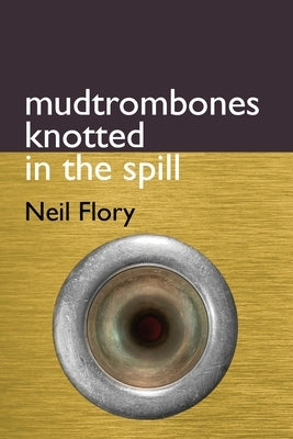 mudtrombones knotted in the spill by Flory, Neil