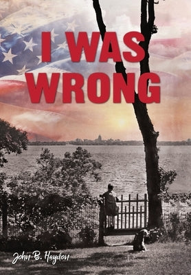 I Was Wrong, But We Can Make It Right: Achieving Racial Equality by Haydon, John B.