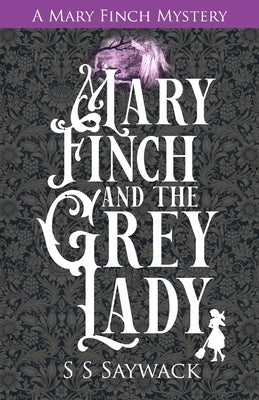 Mary Finch and the Grey Lady by Saywack, Shiv S.