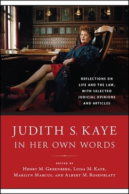 Judith S. Kaye in Her Own Words: Reflections on Life and the Law, with Selected Judicial Opinions and Articles by Kaye, Judith S.