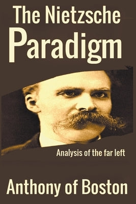 The Nietzsche Paradigm by Boston, Anthony Of