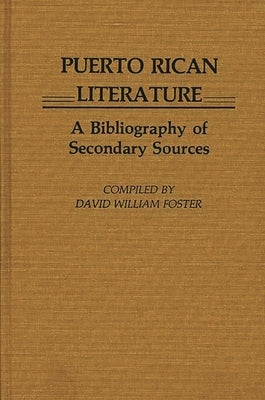 Puerto Rican Literature: A Bibliography of Secondary Sources by Foster, David William