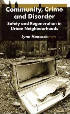 Community, Crime and Disorder: Safety and Regeneration in Urban Neighbourhoods by Hancock, L.