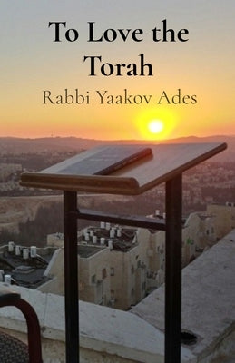 To Love the Torah by Ades, Rabbi Yaakov