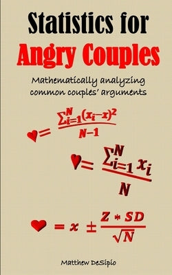 Statistics for Angry Couples: Mathematically analyzing common couples' arguments by Desipio, Matthew M., Jr.