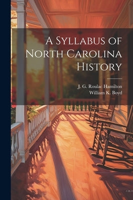 A Syllabus of North Carolina History by Boyd, William K.