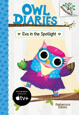 Eva in the Spotlight: A Branches Book (Owl Diaries #13) (Library Edition): Volume 13 by Elliott, Rebecca