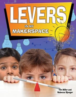 Levers in My Makerspace by Miller, Tim