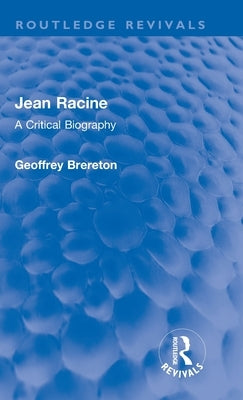 Jean Racine: A Critical Biography by Brereton, Geoffrey