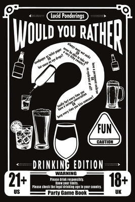 Would You Rather Book For Adults: Drinking Edition - Over 200 Would You Rather Questions for Parties, Laughs, and Lively Conversations - The Perfect I by Ponderings, Lucid