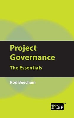 Project Governance: The Essentials by Beecham, Rod