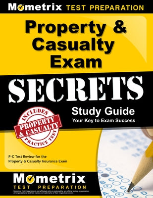 Property & Casualty Exam Secrets Study Guide: P-C Test Review for the Property & Casualty Insurance Exam by Mometrix Exam Secrets Test Prep Team