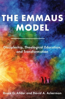 The Emmaus Model: Discipleship, Theological Education, and Transformation (Church of the Nazarene) by Allder, Bruce G.