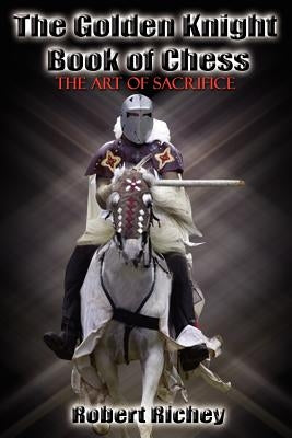 The Golden Knight Book of Chess by Richey, Robert