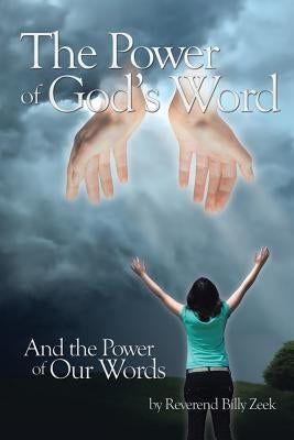 The Power of God's Word and The Power of Our Words by Zeek, Billy