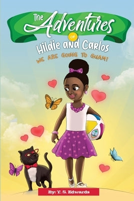 The Adventures of Hildie and Carlos: We Are Going to Guam! by Edwards, T. S.