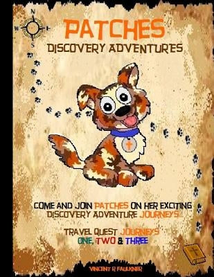 Patches Discovery Adventures Journeys: Travel Quest Journeys One, Two and Three by Faulkner, Vincent R.
