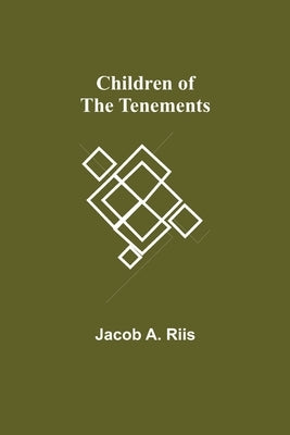 Children of the Tenements by A. Riis, Jacob