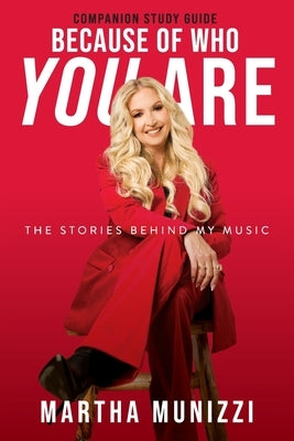 Because of Who You Are - Companion Study Guide: The Stories Behind My Music by Munizzi, Martha
