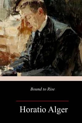 Bound to Rise by Alger, Horatio