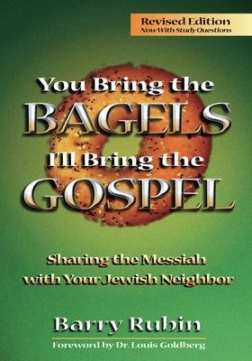 You Bring the Bagels I'll Bring the Gospel: Sharing the Messiah with Your Jewish Neighbor (Revised) by Rubin, Barry