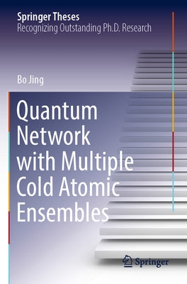 Quantum Network with Multiple Cold Atomic Ensembles by Jing, Bo