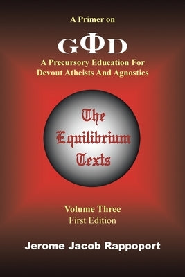 A Primer on God: A Precursory Education for Devout Atheists and Agnostics (The Equilibrium Texts, Vol. 3) by Rappoport, Jerome Jacob