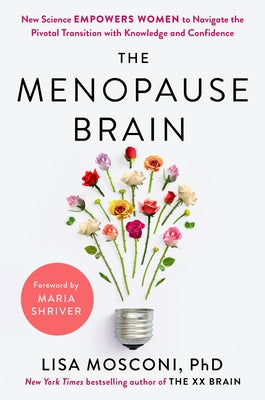 The Menopause Brain: New Science Empowers Women to Navigate the Pivotal Transition with Knowledge and Confidence by Mosconi, Lisa