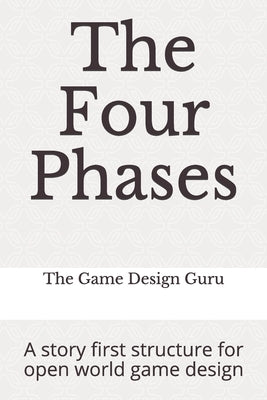 The Four Phases: A story first structure for open world game design by Guru, Game Design