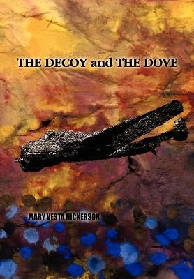 The Decoy and the Dove by Nickerson, Mary Vesta